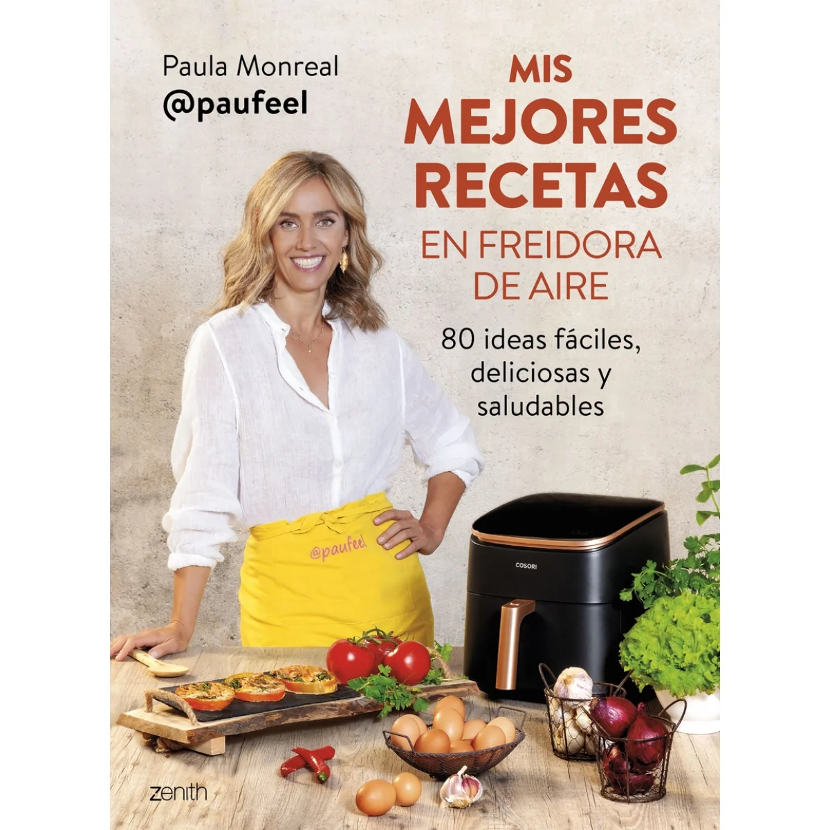 Mis mejores recetas en freidora de aire, Paula Monreal, Zenith