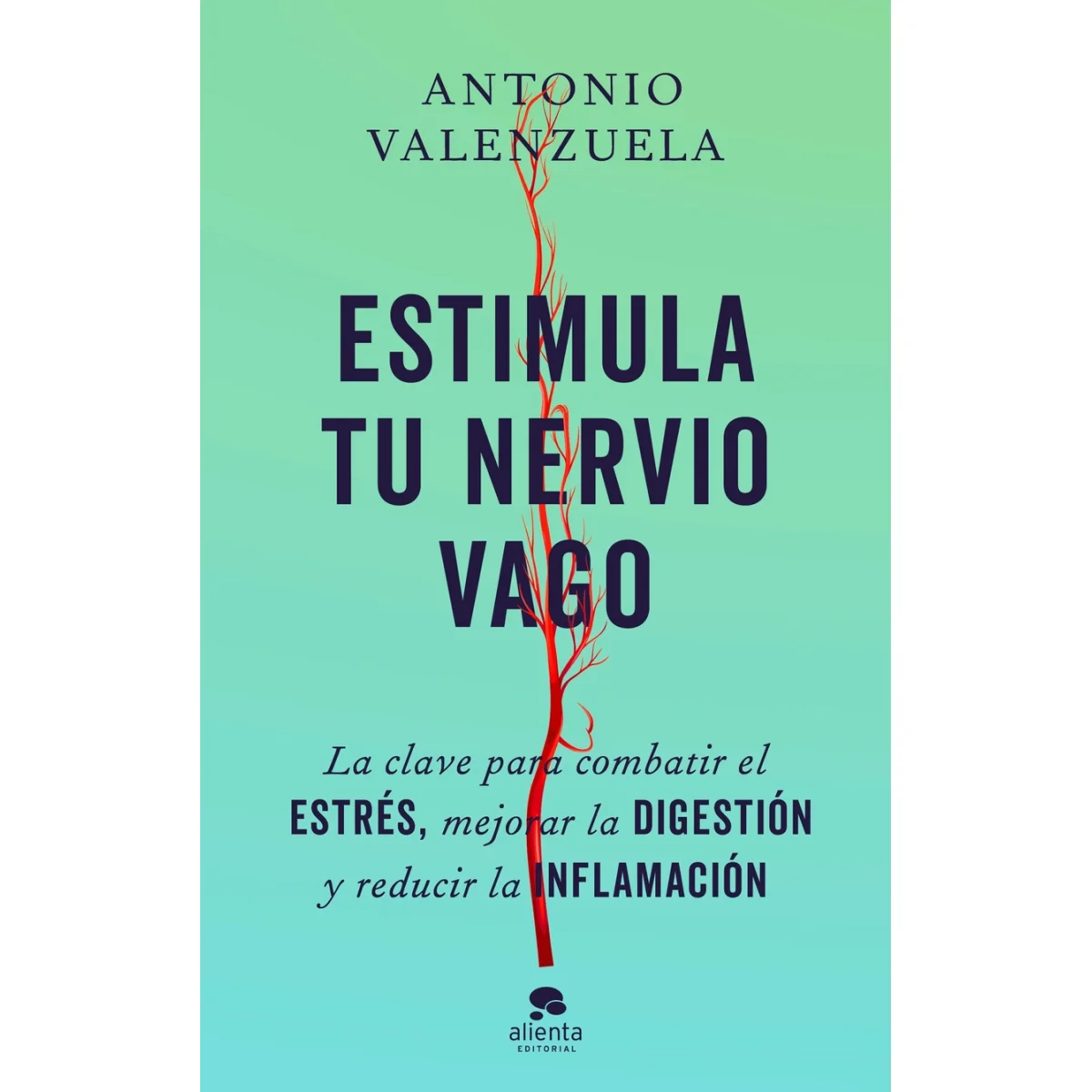 Estimula tu nervio vago, Antonio Valenzuela, Alienta