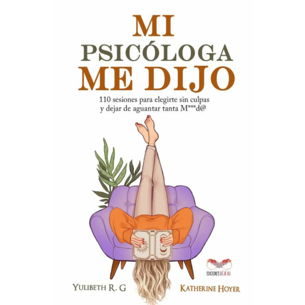 Mi psicóloga me dijo: 110 Sesiones para elegirte sin culpas y dejar de