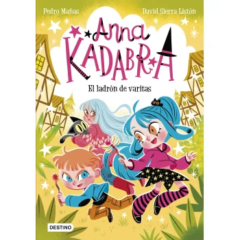 Anna Kadabra 18. El ladrón de varitas, Pedro Mañas, Destino Infantil