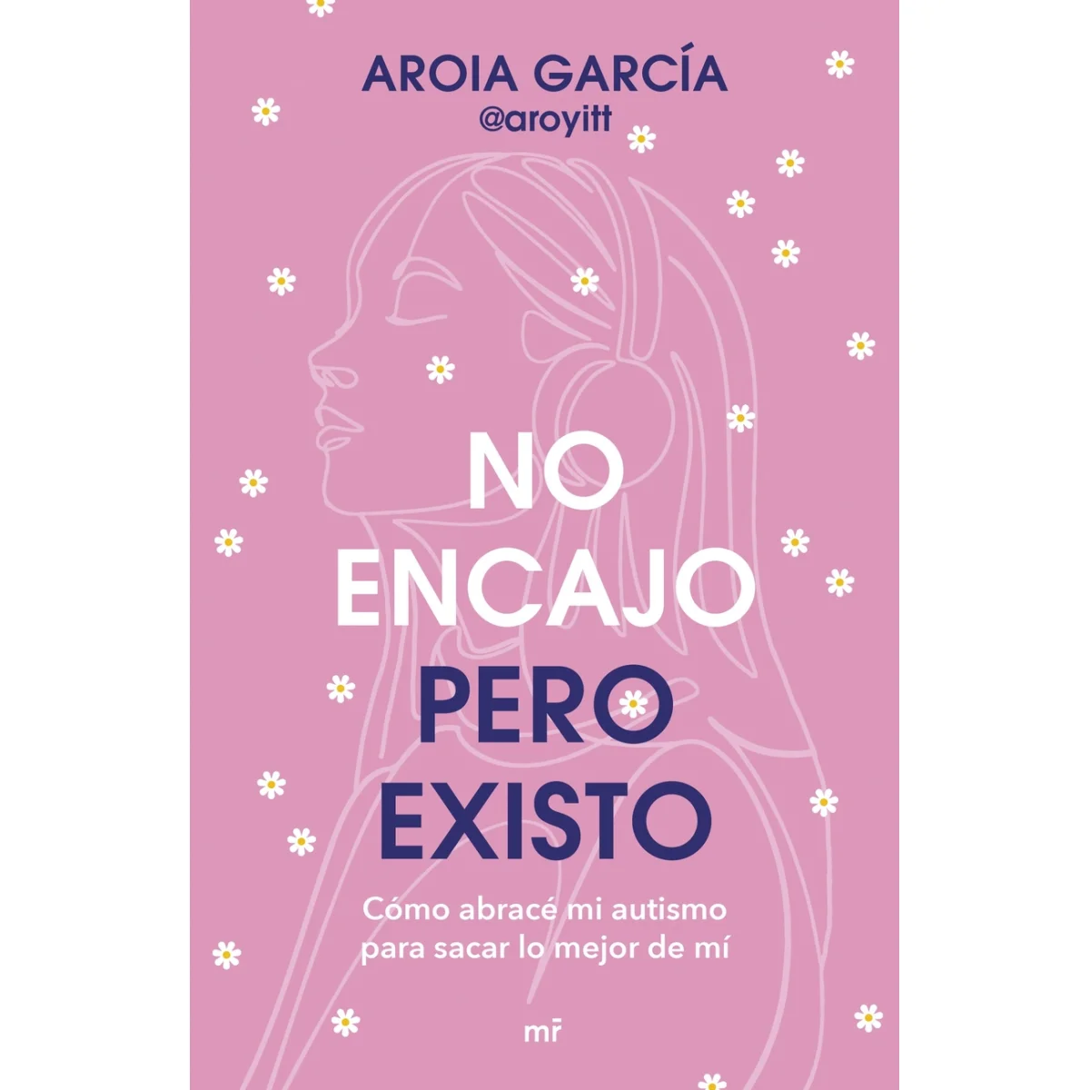 No encajo, pero existo, Aroia García, Martinez Roca