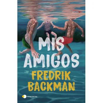 Mis amigos, Fredrik Backman, Temas Hoy