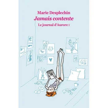 Jamais contente, Le journal d´Aurore 1, Marie Desplechin, EDL