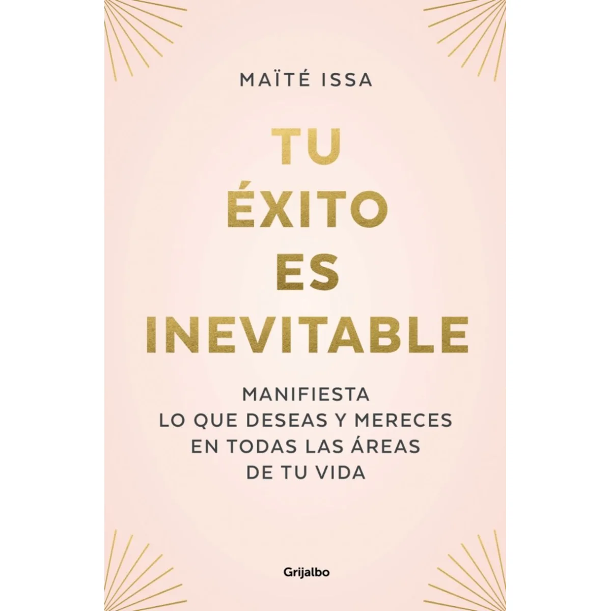 Tu éxito es inevitable, Maite Issa, Grijalbo
