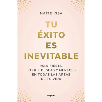 Tu éxito es inevitable, Maite Issa, Grijalbo